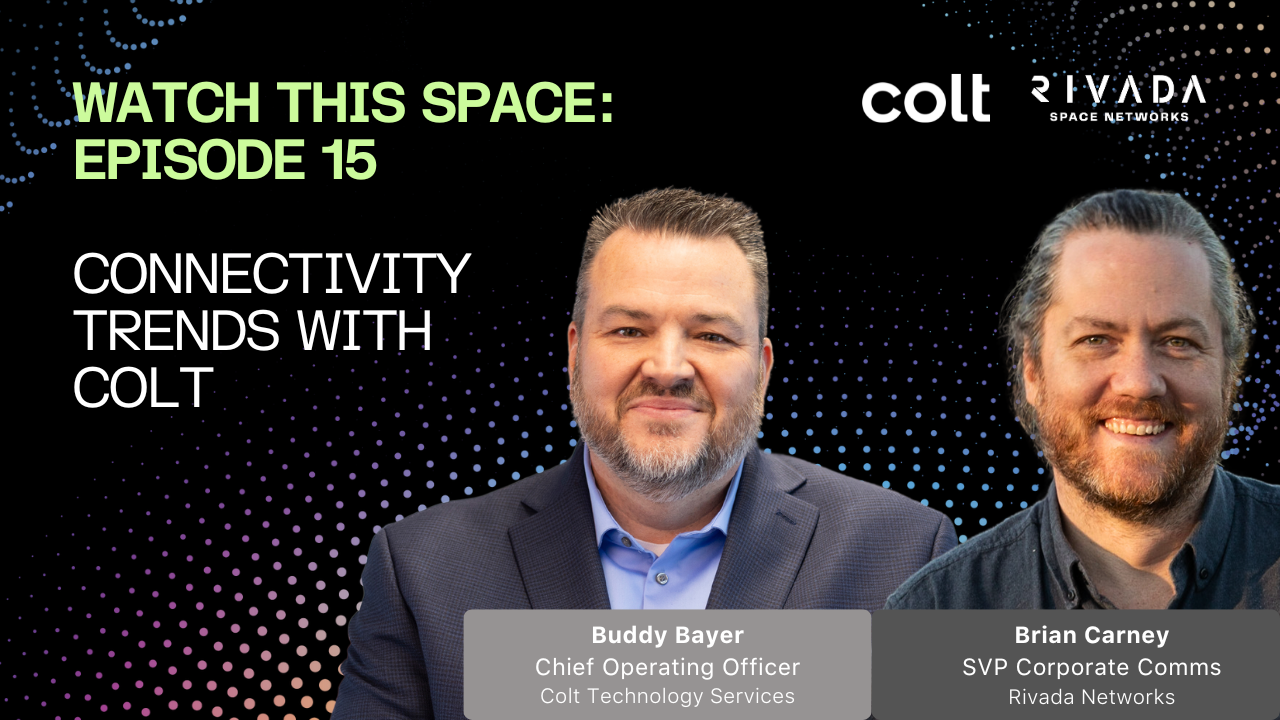Watch This Space Episode 15: Connectivity Trends with Colt | Rivada ...